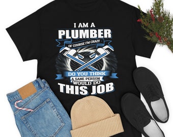 Crazy Plumber T-Shirt: Funny Gift for Plumbers