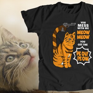 You Mess With Me Meow Meow You Get The Peow Peow