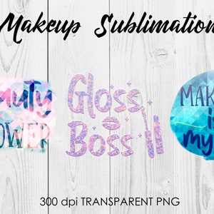 May include: Three digital designs for sublimation featuring makeup-themed text and graphics. The first design says "Beauty is Power" in a pink, blue, and white geometric pattern. The second design says "Gloss Boss" in a glittery purple and pink font with a pink lipstick graphic. The third design is a blue circle with a white geometric pattern and says "Make Up is My Life" in a black and yellow font.