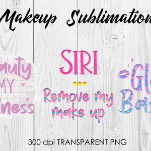 May include: Three digital designs for sublimation featuring pink, blue, and white text on a white wood background. The designs say "Beauty is my business", "SIRI Remove my make up", and "Glam Babe".