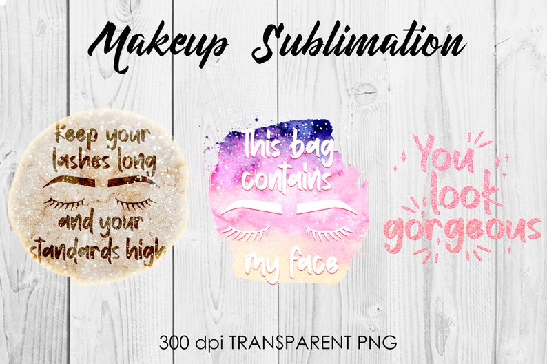 May include: Three digital designs featuring watercolor backgrounds with eyelashes and text. The first design says "Keep your lashes long and your standards high". The second design says "This bag contains my face". The third design says "You look gorgeous".