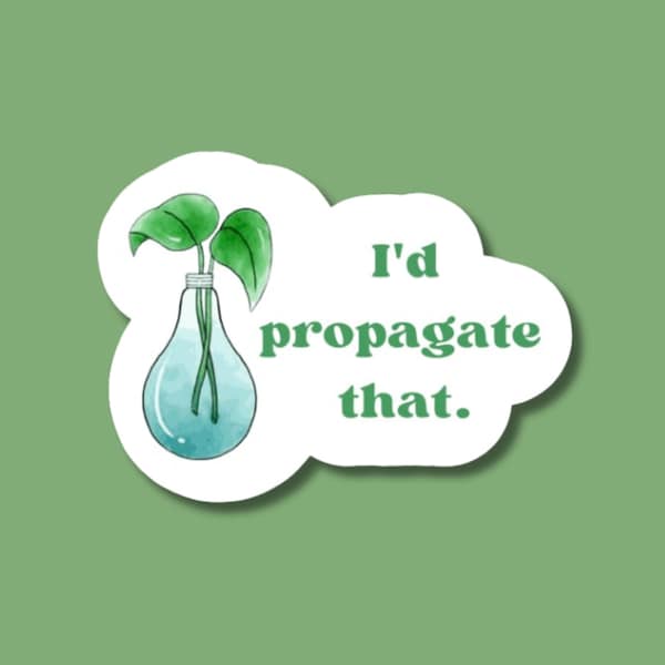 I'd propagate that, plants sticker, propagation station, propagation vase , plant gifts, plant stickers, gifts for plant lover, for laptop