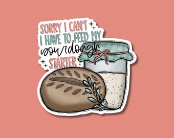 sorry I need to feed my sourdough starter, sourdough sticker, sourdough starter, bread sticker, sourdough lover, for laptop, for jar