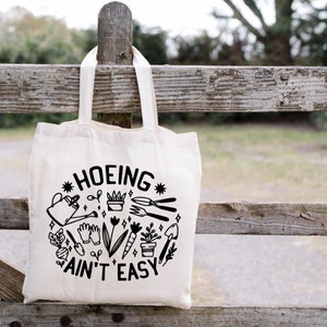 hoeing ain&#39;t easy tote bag, gifts for best friends, reusable bag, gifts for plant lover, plant gift, gardener gift, gardening tote bag