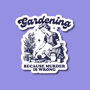 gardening because murder is wrong sticker, plant sticker for water bottle, plant store, funny plant sticker, gardening stickers
