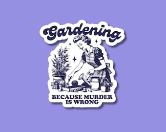gardening because murder is wrong sticker, plant sticker for water bottle, plant store, funny plant sticker, gardening stickers