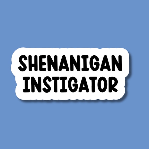 shenanigan instigator sticker, best friend gifts, bachelorette party stickers, gifts for her, shenanigans coordinator, bestie stickers