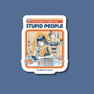 let's find a cure for stupid people sticker, funny stickers, nurse sticker, teacher stickers, sarcastic stickers, funny stickers, coworker