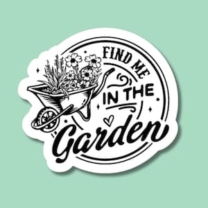 find me in the garden sticker, gardener sticker, gardening sticker, garden gifts, vegetable garden, garden supply