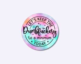 lets keep the dumbfuckery to a minimum today, dumbfuckery sticker, funny sticker adult, gift for friend, sticker for water bottle, tie dye