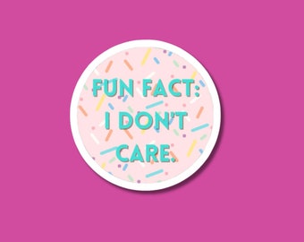 fun fact i don't care sticker, funny stickers, water bottle sticker, sarcastic stickers, gifts for coworkers, nurse stickers, idk sticker