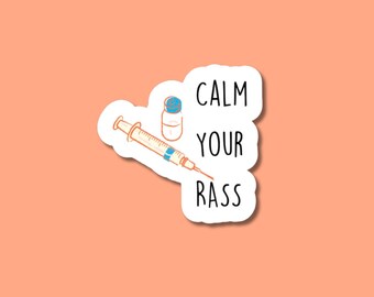 calm your rass sticker, nurse stickers, respiratory sticker, pharmacist gifts, icu doctor sticker, gifts for ICU nurses, pharmacy sticker