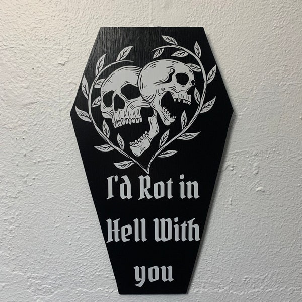 I’d Rot In Hell With You | Coffin Decor | Wall Decor | Black Decor | Gothic Home Decor | Spooky | Gifts For Goths | Goth Love | Home Decor