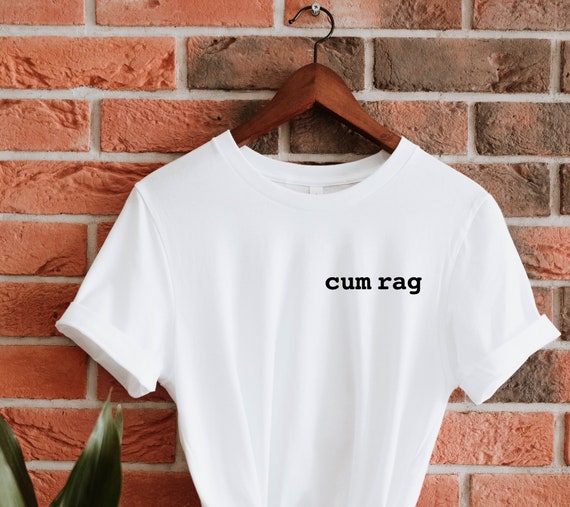 This Tshirt Was Also Used As A Cum Rag T-Shirt, hoodie, sweater