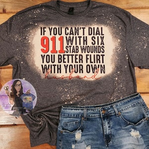 If You Can't Dial 911, Flirt With Your Own Husband, Funny Tee, Bleached Funny Tee, Tee For Wife, Gift For Her, Humorous Gift, Humorous Shirt