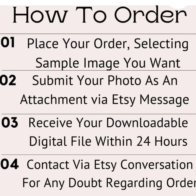 Puede incluir: C&oacute;mo pedir un archivo digital personalizado. Realiza tu pedido, selecciona una imagen de muestra, env&iacute;a tu foto como adjunto a trav&eacute;s de un mensaje de Etsy, recibe tu archivo digital descargable en un plazo de 24 horas y ponte en contacto a trav&eacute;s de la conversaci&oacute;n de Etsy para cualquier duda sobre tu pedido.