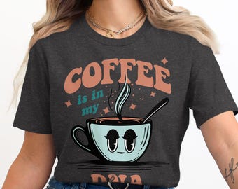 Coffee Is In My DNA T-Shirt, Funny Coffee Lover Shirt, Cute Coffee Mug Graphic Tee, Coffee Enthusiast Gift, Coffee Addict Top