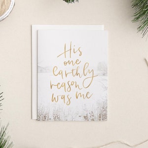 Christian Christmas Card: &quot;His One Earthly Reason Was Me&quot; A2 Notecard