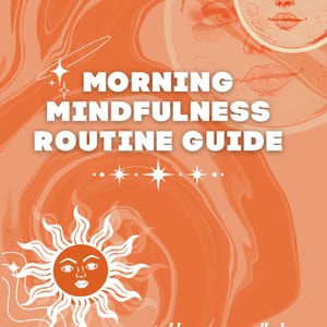 May include: An orange and white graphic design featuring the text "MORNING MINDFULNESS ROUTINE GUIDE." The design incorporates illustrations of a sun, a moon, and stars. The text "created by: moonsoulbabes" is at the bottom of the image.