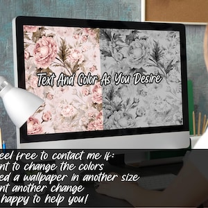 May include: A computer screen displaying a floral wallpaper design with the text "Text And Color As You Desire". The text below the image reads "Please feel free to contact me if: - you want to change the colors - you need a wallpaper in another size - you want another change I will be happy to help you!"