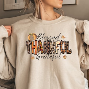 Blessed Thankful Grateful Sweatshirt: Thanksgiving Holiday Pullover
