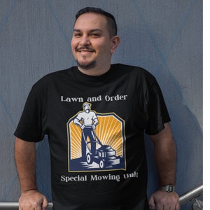 Funny Lawn Mowing T-Shirt, Lawn and Order, Funny Yard Shirt for Dad, Funny Lawn Mower Tee