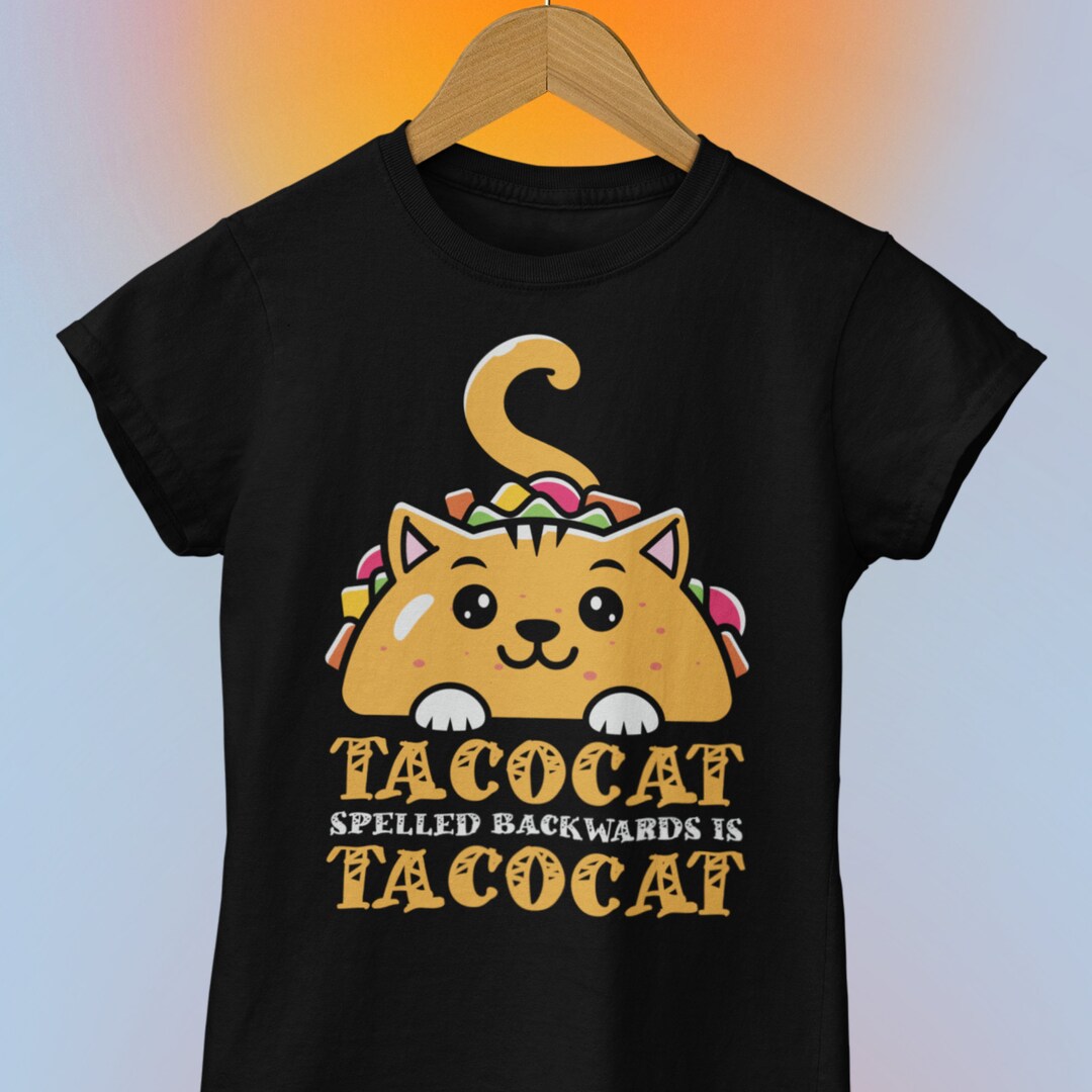 Taco Cat, Taco Cat Spelled Backwards is Taco Cat Funny Cat Tshirt, Great Gift Idea Etsy