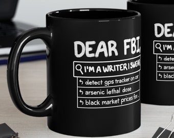 Liebes FBI, ich bin ein Schriftsteller, ich schwöre, lustiges Schreiben Becher, Geschenk für Murder Mystery Thriller Roman Autor Verdächtige Suchgeschichte Schwarze Kaffeetasse