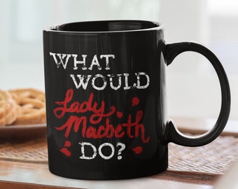 Was würde Lady Macbeth tun? Lustige Shakespeare-Theater-Schwarze Tasse