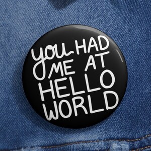 You Had Me At Hello World Metal Pin Button, Small Gift for Programmer Software Developer Coder Web Designer Engineer, Funny Technology Pin