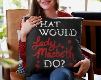 What Would Lady Macbeth Do? Funny Shakespeare Theatre Throw Pillow, Gift for Classic Literature Nerd Book Lover Drama Teacher or Theater Kid