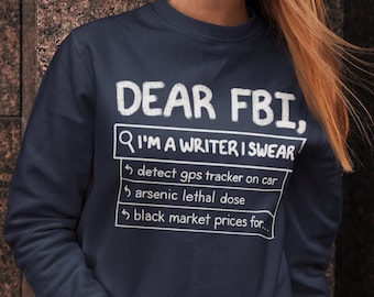 Dear FBI I'm A Writer I Swear Sweatshirt, Funny Writing Gift for Authors and English Teachers, Long Sleeve Crew Neck Cozy Sweat Shirt