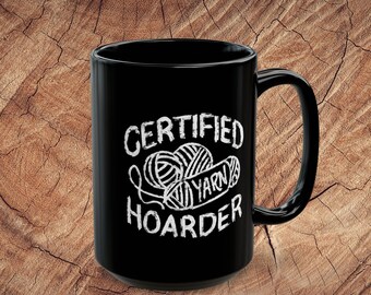 Certified Yarn Hoarder 11oz 15oz Black Mug, Knitter Crocheter Crafter Gift, Knitting Crochet Coffee Mug, Present for Girlfriend Mom Grandma