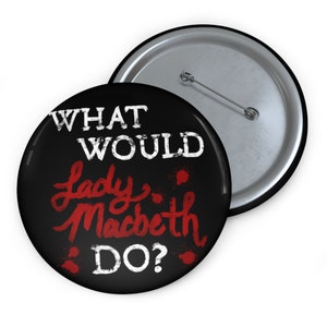 What Would Lady Macbeth Do? Funny Shakespeare Theatre Pin Button, Gift for Classic Literature Nerd Book Lover Drama Teacher or Theater Kid image 4