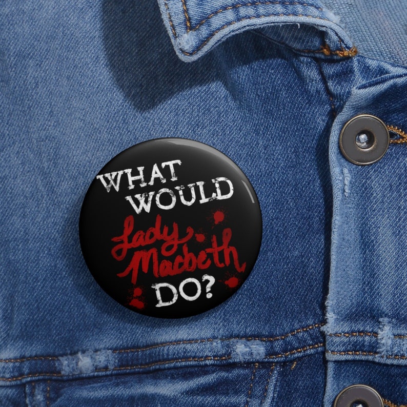 What Would Lady Macbeth Do? Funny Shakespeare Theatre Pin Button, Gift for Classic Literature Nerd Book Lover Drama Teacher or Theater Kid image 1