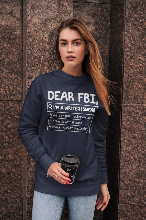 Dear FBI I m A Writer I Swear Sweatshirt Funny Writing Gift for Authors and English Teachers Long Sleeve Crew Neck Cozy Sweat Shirt Etsy