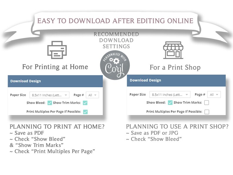 May include: A graphic showing the recommended download settings for printing at home or at a print shop. The graphic shows two boxes with checkboxes for "Show Bleed", "Show Trim Marks", and "Print Multiples Per Page If Possible". The text "PERSONALIZE WITH Coryl" is in a circle at the top of the graphic.