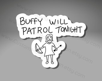 VINYL STICKER - Buffy Will Patrol Tonight - Waterproof, Laminated, Decal, Car, Auto, Truck, Laptop, Computer, Phone, iPhone