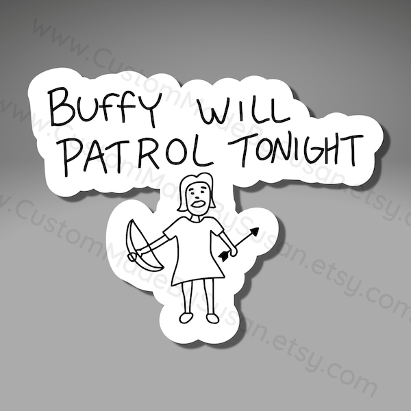 VINYL STICKER - Buffy Will Patrol Tonight - Waterproof, Laminated, Decal, Car, Auto, Truck, Laptop, Computer, Phone, iPhone