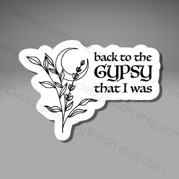 VINYL STICKER - Back to the Gypsy that I was, Stevie Nicks - Waterproof, Laminated, Decal, Car, Auto, Truck, Laptop, Computer, Phone, iPhone