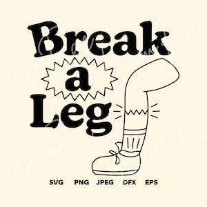 May include: Black and white illustration of a leg with a broken bone, with the text "Break a Leg" above it.
