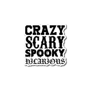 May include: Black and white sticker with the text "Crazy Scary Spooky Hilarious" in a gothic font.