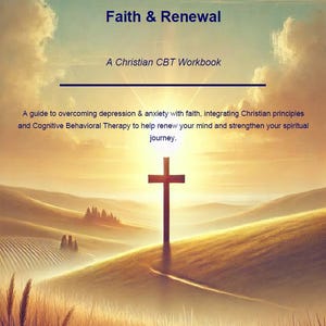 Puede incluir: Una portada de libro titulada Faith & Renewal: A Christian CBT Workbook. El texto dice: A guide to overcoming depression & anxiety with faith, integrating Christian principles and Cognitive Behavioral Therapy. Una cruz en una colina.