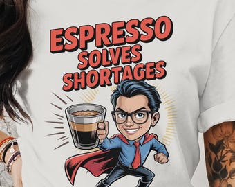 Espresso Solves Shortages T-Shirt, Funny Coffee Lover Superhero Tee