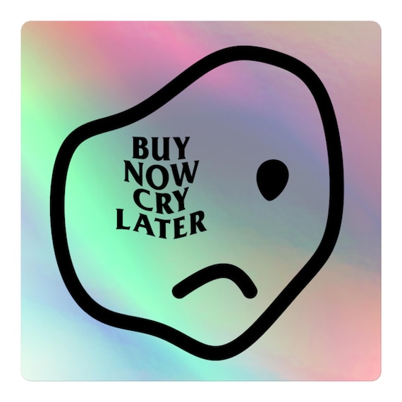 Buy Now Cry Later Holographic Sticker