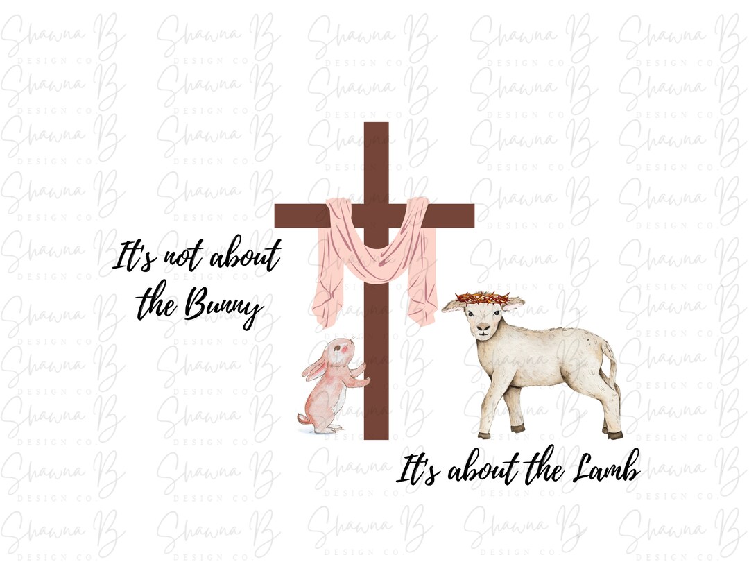It’s Not About the Bunny It’s About the Lamb PNG - Etsy