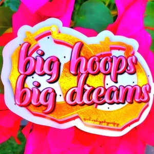 Big Hoops Big Dreams •- Vinyl Aufkleber- Laptop Aufkleber- Wasserflasche Aufkleber- Wasserdichter Aufkleber