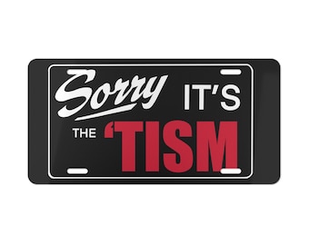 Autism Awareness Car Tag, Sorry It's The 'Tism Novelty Plate