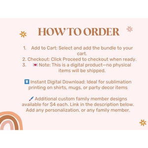 May include: How to order digital products. Instructions for adding to cart, checking out, and downloading digital products. Note: This is a digital product - no physical items will be shipped. Instant digital download: Ideal for sublimation printing on shirts, mugs, or party decor items. Additional custom family member designs available for $4 each. Link in the description below. Add any personalization, or any family member.