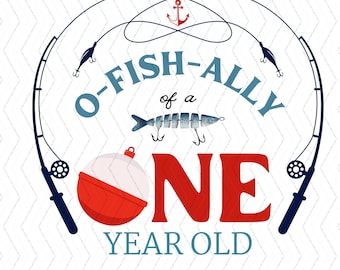 May include: A blue and red graphic with a fishing rod, bobber, and lure. The text reads "O-FISH-ALLY of a ONE YEAR OLD".
